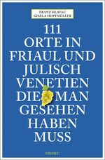 ISBN 9783740805753: 111 Orte in Friaul und Julisch Venetien, die man gesehen haben muss – Reiseführer