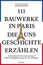 ISBN 9783740806910: 111 Bauwerke in Paris, die uns Geschichte erzählen - Reiseführer