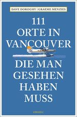 ISBN 9783740810153: 111 Orte in Vancouver, die man gesehen haben muss