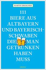 Martin Droschke: 111 Biere aus Altbayern Martin Droschke: 111 Biere aus Altbayern