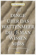 ISBN 9783740810818: 111 Dinge über das Wattenmeer, die man wissen muss