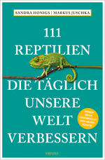 ISBN 9783740812751: 111 Reptilien, die täglich unsere Welt verbessern