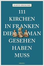 ISBN 9783740814687: 111 Kirchen in Franken, die man gesehen haben muss SIGNIERT