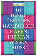 ISBN 9783740816261: 111 Dinge über den Hamburger Hafen, die man wissen muss