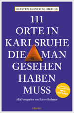 ISBN 9783740818043: 111 Orte in Karlsruhe, die man gesehen haben muss - Reiseführer, komplett überarbeitete Neuauflage