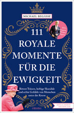 ISBN 9783740818739: 111 royale Momente für die Ewigkeit | Michael Begasse | Taschenbuch | 111 | 230 S. | Deutsch | 2022 | Emons Verlag | EAN 9783740818739