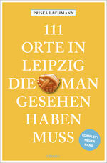 ISBN 9783740820053: 111 Orte in Leipzig, die man gesehen haben muss, komplett neuer Band.