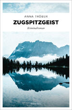 ISBN 9783740820152: Zugspitzgeist | Kriminalroman | Anna Tröber | Taschenbuch | 272 S. | Deutsch | 2024 | Emons Verlag | EAN 9783740820152