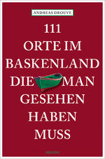 ISBN 9783740820237: 111 Orte im Baskenland, die man gesehen haben muss – Reiseführer