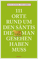 ISBN 9783740820411: 111 Orte rund um den Säntis, die man gesehen haben muss | Reiseführer | Silvia Schaub (u. a.) | Taschenbuch | 111 Orte | 240 S. | Deutsch | 2023 | Emons Verlag | EAN 9783740820411