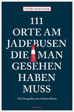 ISBN 9783740820893: 111 Orte am Jadebusen, die man gesehen haben muss