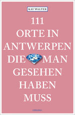 ISBN 9783740821197: 111 Orte in Antwerpen, die man gesehen haben muss – Reiseführer