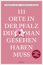 ISBN 9783740821203: 111 Orte in der Pfalz, die man gesehen haben muss - Reiseführer, komplett überarbeitete Neuauflage