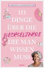 Christina Gschwendtner: 111 Dinge über d