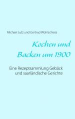 ISBN 9783741210082: Kochen und backen um 1900 - Eine Rezeptsammlung Gebäck und saarländische Gerichte