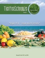 TierfreiSchnauze Band 1 – Vegan ist in - vegan macht kreativ, Rezepte für den TM31 und TM5