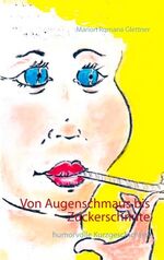 ISBN 9783741236716: Von Augenschmaus bis Zuckerschnute | humorvolle Kurzgeschichten | Marion Romana Glettner | Taschenbuch | Paperback | 148 S. | Deutsch | 2016 | Books on Demand GmbH | EAN 9783741236716