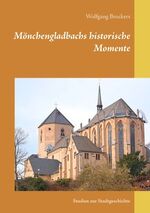 ISBN 9783741238277: Mönchengladbachs historische Momente – Studien zur Stadtgeschichte