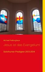 ISBN 9783741252921: Jesus ist das Evangelium! - Solothurner Predigten 2013-2014