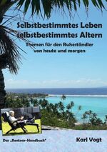 ISBN 9783741256547: Selbstbestimmtes Leben - Selbstbestimmtes Altern - Themen für den Ruheständler von heute und morgen