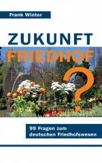 ISBN 9783741282690: Zukunft Friedhof – 99 Fragen zum deutschen Friedhofswesen