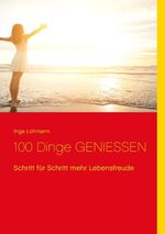 ISBN 9783741293252: 100 Dinge genießen / Schritt für Schritt mehr Lebensfreude / Inga Lohmann / Taschenbuch / Paperback / 580 S. / Deutsch / 2017 / Books on Demand GmbH / EAN 9783741293252