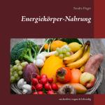 ISBN 9783741295867: Energiekörper-Nahrung | zuckerfrei, vegan & lebendig | Sandra Hager | Taschenbuch | 100 S. | Deutsch | 2016 | Books on Demand GmbH | EAN 9783741295867