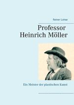 ISBN 9783741297489: Professor Heinrich Möller – Ein Meister der plastischen Kunst