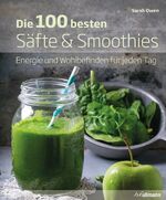 ISBN 9783741520594: Die 100 besten Säfte & Smoothies - Energie und Wohlbefinden für jeden Tag