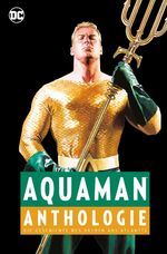 Aquaman Anthologie - Die Geschichte des Helden aus Atlantis