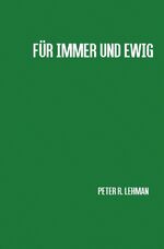 Lehman, Peter R.: Für immer und ewig Lehman, Peter R.: Für immer und ewig