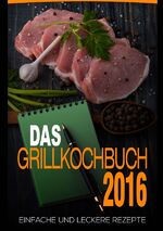 ISBN 9783741841484: Das Grillkochbuch 2016