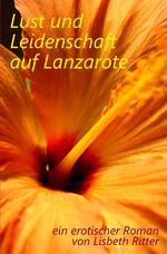 ISBN 9783741845796: Lust und Leidenschaft auf Lanzarote – ein erotischer Roman