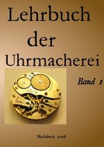 ISBN 9783741858208: Lehrbuch der Uhrmacherei Band 1