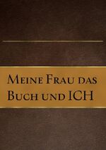 ISBN 9783741884900: Mein FRAU das Buch und ICH