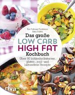 ISBN 9783742300669: Das große Low-Carb-High-Fat-Kochbuch – Über 60 kohlenhydratarme, gluten-, soja-, und laktosefreie Rezepte