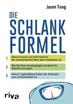 Die Schlankformel - Warum Insulin und nicht Kalorien der entscheidende Faktor beim Abnehmen ist. Wie Sie Ihren Insulinspiegel und damit Ihr Gewicht verringern. Warum regelmäßiges Fasten der Schlüssel zum Schlankbleiben ist.