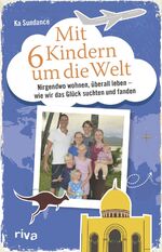 ISBN 9783742301055: Mit sechs Kindern um die Welt - Nirgendwo wohnen, überall leben – Wie wir das Glück suchten und fanden