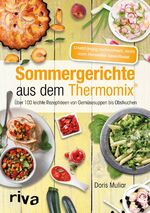 ISBN 9783742301338: Sommergerichte aus dem Thermomix® – Über 100 leichte Rezeptideen von Gemüsesuppen bis Obstkuchen