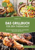 ISBN 9783742301475: Das Grillbuch für den Thermomix® - Über 80 Rezepte für Soßen, Marinaden, Beilagen und Brote