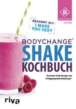 ISBN 9783742301987: BodyChange® Shake-Kochbuch - Die besten Shake-Rezepte zum Erfolgsprogramm BodyChange®