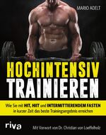 Hochintensiv trainieren - Wie Sie mit HIT, HIIT und intermittierendem Fasten in kurzer Zeit das beste Trainingsergebnis erreichen