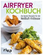 ISBN 9783742302816: Airfryer-Kochbuch – Die besten Rezepte für die Heißluft-Fritteuse