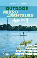 ISBN 9783742308658: Outdoor-Mikroabenteuer Hamburg - Mit dem Rad, zu Fuß, auf dem Wasser, mit der Familie