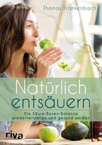 ISBN 9783742309150: Natürlich entsäuern – Die Säure-Basen-Balance wiederherstellen und gesund werden