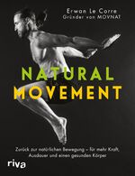 ISBN 9783742310118: Natural Movement - Zurück zur natürlichen Bewegung - für mehr Kraft, Ausdauer und einen gesunden Körper