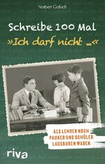 Schreibe 100 Mal: "Ich darf nicht ..." - Als Lehrer noch Schulmeister und Schüler Lausbuben waren