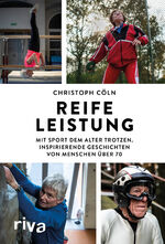 ISBN 9783742311115: Reife Leistung – Mit Sport dem Alter trotzen. Inspirierende Geschichten von Menschen über 70