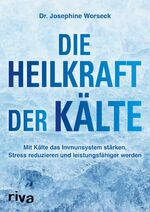 ISBN 9783742312174: Die Heilkraft der Kälte - Mit Kälte das Immunsystem stärken, Stress reduzieren und leistungsfähiger werden