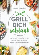 ISBN 9783742312549: Grill dich schlank – 50 leichte Rezeptideen für Fleisch, Fisch, Gemüse, Salate, Soßen und Desserts